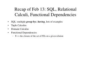Recap of Feb 13: SQL, Relational Calculi, Functional Dependencies