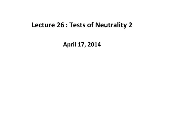 lecture 26 tests of neutrality 2