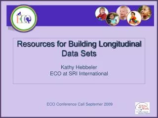 Resources for Building Longitudinal Data Sets Kathy Hebbeler ECO at SRI International