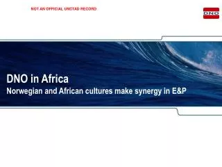 DNO in Africa Norwegian and African cultures make synergy in E&amp;P