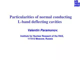 Particularities of normal conducting L-band deflecting cavities Valentin Paramonov ,