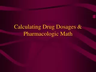 Calculating Drug Dosages &amp; Pharmacologic Math