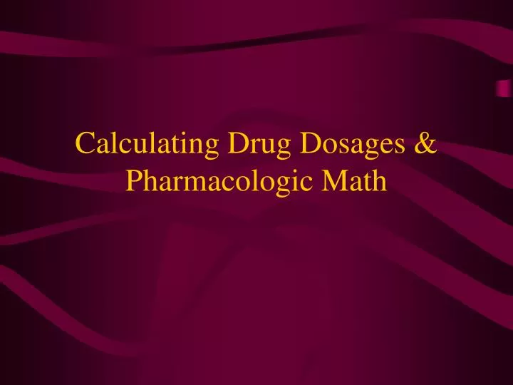 calculating drug dosages pharmacologic math