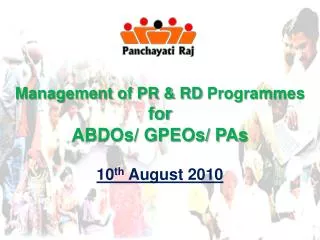 Management of PR &amp; RD Programmes for ABDOs/ GPEOs/ PAs 10 th August 2010