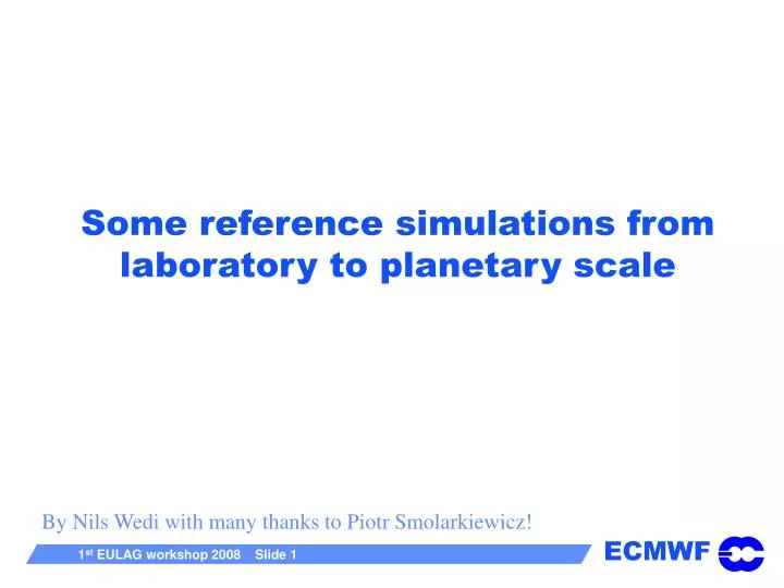 some reference simulations from laboratory to planetary scale