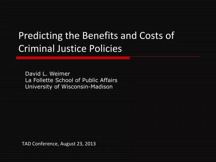 predicting the benefits and costs of criminal justice policies