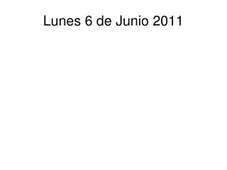 lunes 6 de junio 2011