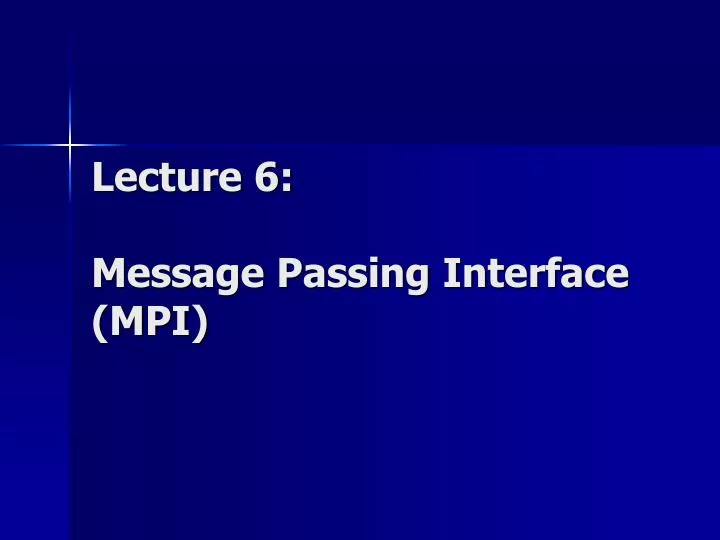 lecture 6 message passing interface mpi