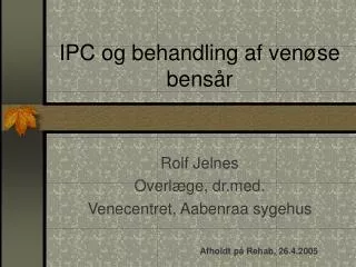 ipc og behandling af ven se bens r