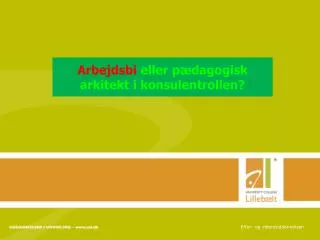 Arbejdsbi eller pædagogisk arkitekt i konsulentrollen?