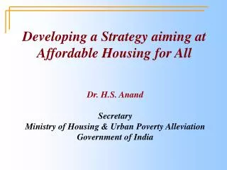 Dr. H.S. Anand Secretary Ministry of Housing &amp; Urban Poverty Alleviation Government of India