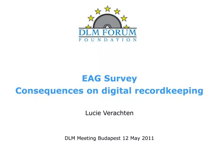 eag survey consequences on digital recordkeeping lucie verachten dlm meeting budapest 12 may 2011