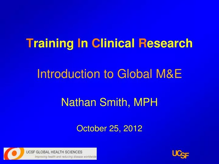 t raining i n c linical r esearch introduction to global m e nathan smith mph october 25 2012