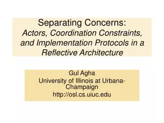 Gul Agha University of Illinois at Urbana-Champaign osl.cs.uiuc