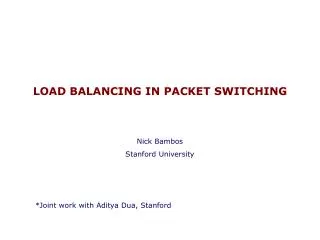 LOAD BALANCING IN PACKET SWITCHING Nick Bambos Stanford University