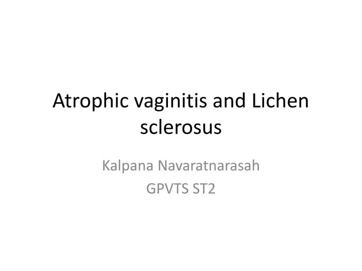 atrophic vaginitis and lichen sclerosus