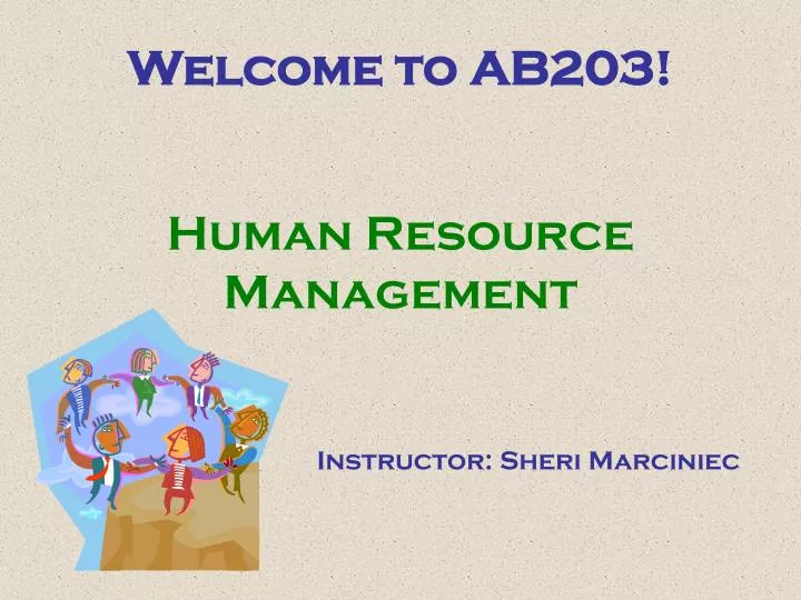 welcome to ab203 human resource management instructor sheri marciniec