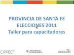 PROVINCIA DE SANTA FE ELECCIONES 2011 Taller para capacitadores - slide 1
