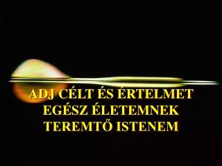 adj c lt s rtelmet eg sz letemnek teremt istenem
