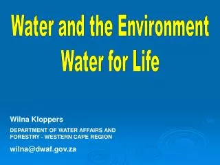 Wilna Kloppers DEPARTMENT OF WATER AFFAIRS AND FORESTRY - WESTERN CAPE REGION wilna@dwaf.za