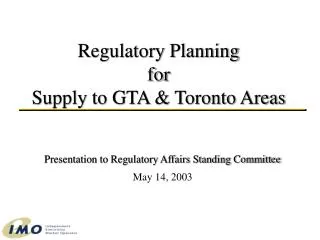 Regulatory Planning for Supply to GTA &amp; Toronto Areas