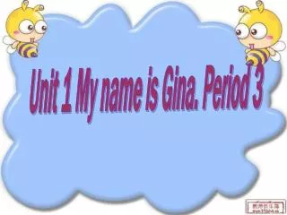Unit 1 My name is Gina. Period 3