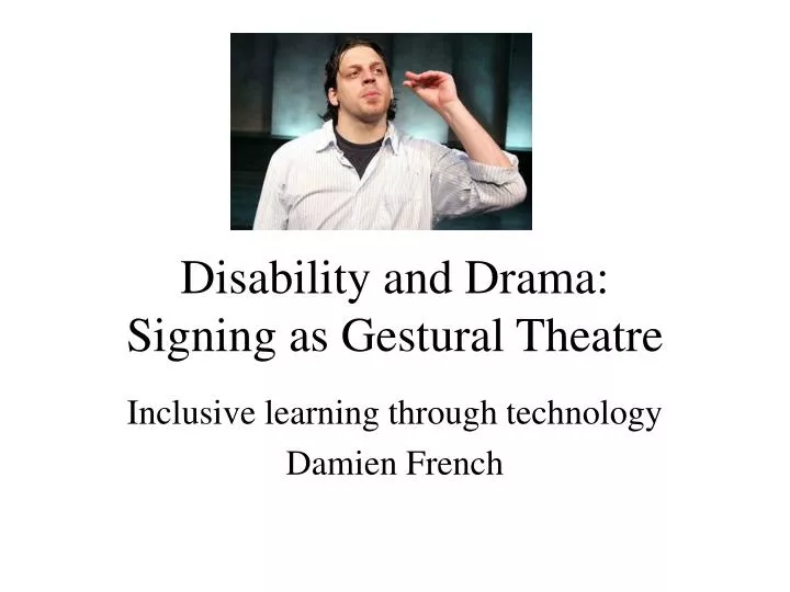 disability and drama signing as gestural theatre