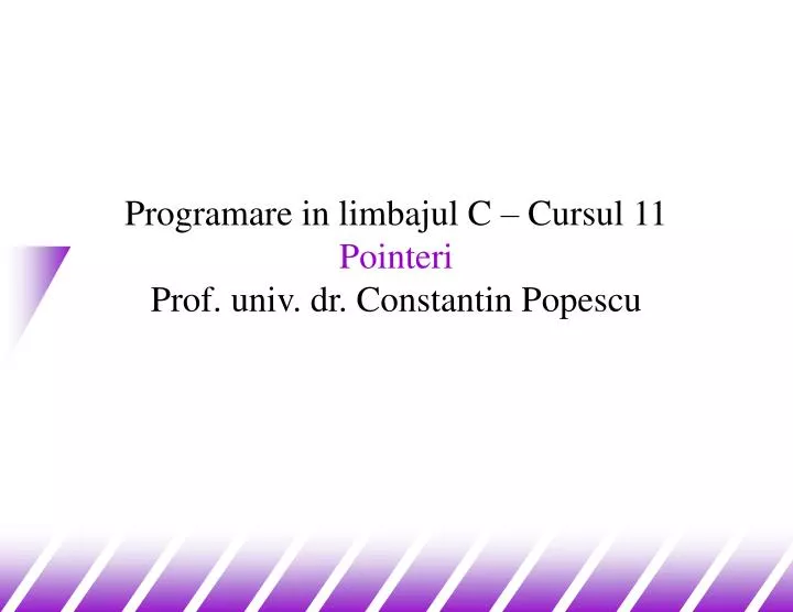 programare in limbajul c cursul 11 p ointeri prof univ dr constantin popescu