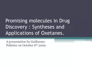 Promising molecules in Drug Discovery : Syntheses and Applications of Oxetanes .