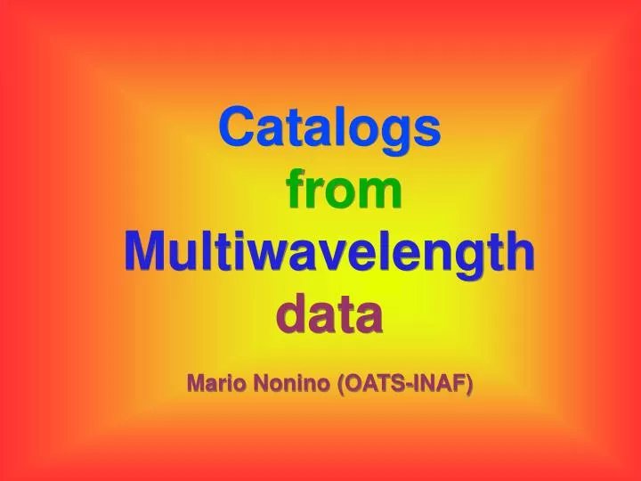 catalogs from multiwavelength data mario nonino oats inaf