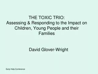 THE TOXIC TRIO: Assessing &amp; Responding to the Impact on Children, Young People and their Families