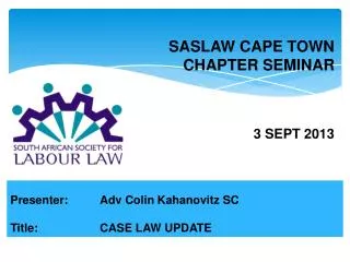 Presenter:	Adv Colin Kahanovitz SC Title: CASE LAW UPDATE