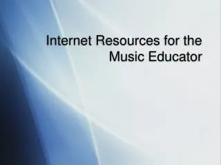 Internet Resources for the Music Educator