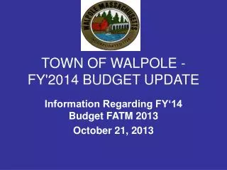 TOWN OF WALPOLE - FY'2014 BUDGET UPDATE