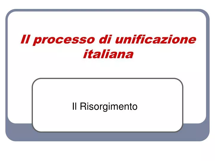 il processo di unificazione italiana