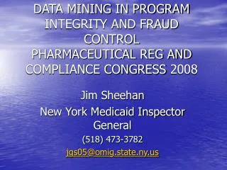 Jim Sheehan New York Medicaid Inspector General (518) 473-3782 jgs05@omig.state.ny