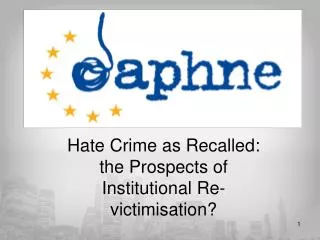 Hate Crime as Recalled : the Prospects of Institutional Re-victimisation ?