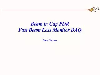 Beam in Gap PDR Fast Beam Loss Monitor DAQ Dave Gassner