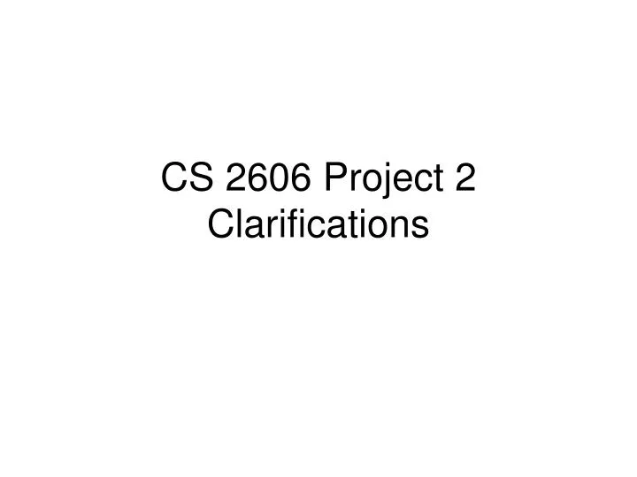 cs 2606 project 2 clarifications