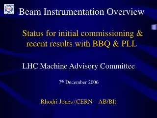 Beam Instrumentation Overview Status for initial commissioning &amp; recent results with BBQ &amp; PLL
