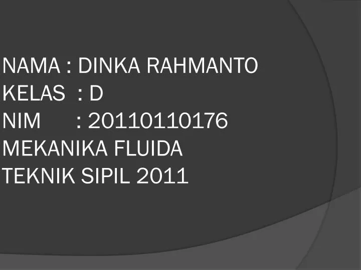 nama dinka rahmanto kelas d nim 20110110176 mekanika fluida teknik sipil 2011