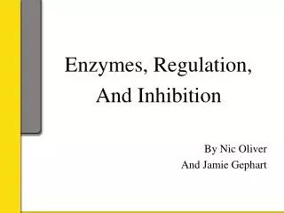 Enzymes, Regulation, And Inhibition By Nic Oliver And Jamie Gephart