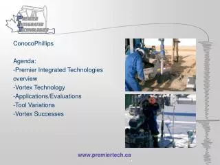 ConocoPhillips Agenda: -Premier Integrated Technologies overview -Vortex Technology