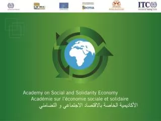 ILO Social and Solidarity Economy Academy 3 rd Edition - April , 08-12 , 2013