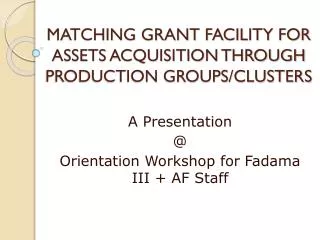 MATCHING GRANT FACILITY FOR ASSETS ACQUISITION THROUGH PRODUCTION GROUPS/CLUSTERS