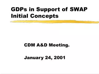 GDPs in Support of SWAP Initial Concepts