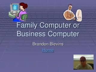 Family Computer or Business Computer