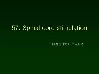 57. Spinal cord stimulation