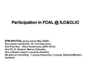 IFIN-HH FCAL group (since May 2008): One senior researcher: Dr. Cornelia Coca
