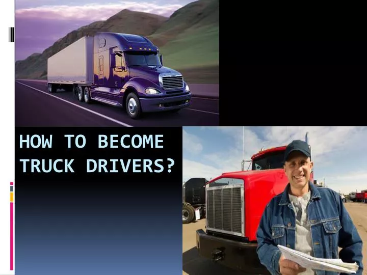 how to become truck drivers